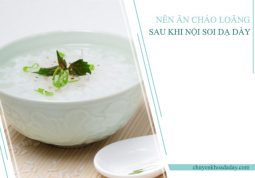 Nên ăn các loại thực phẩm được nấu loãng sau khi nội soi