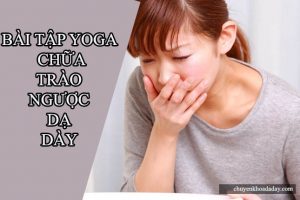 bài tập yoga chữa trào ngược dạ dày